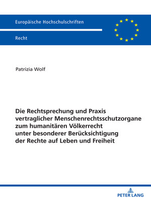 cover image of Die Rechtsprechung und Praxis vertraglicher Menschenrechtsschutzorgane zum humanitären Völkerrecht unter besonderer Berücksichtigung der Rechte auf Leben und Freiheit